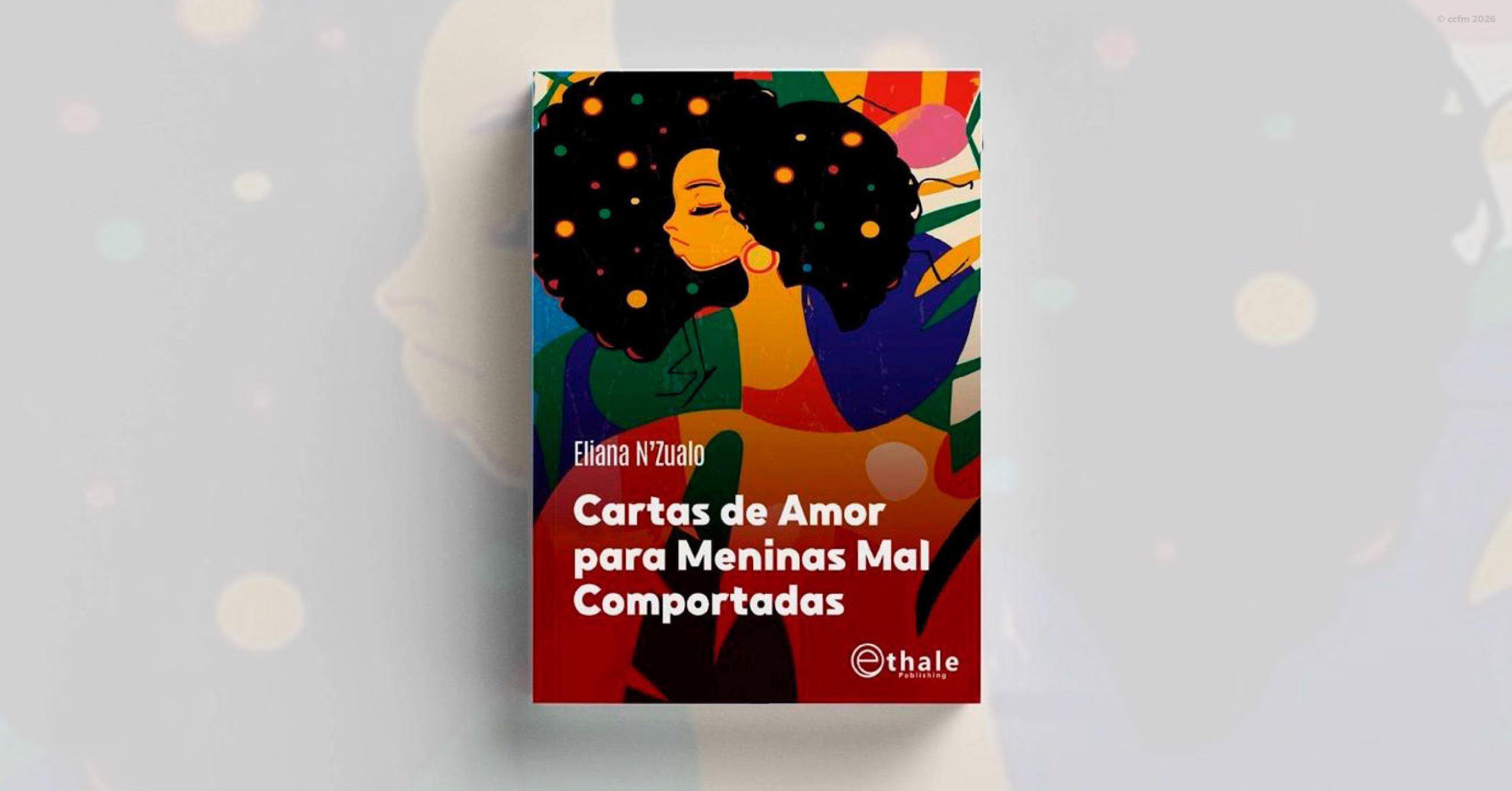 Lançamento de Livro | CARTAS DE AMOR PARA MENINAS MAL COMPORTADAS, de Eliana N'Zualo